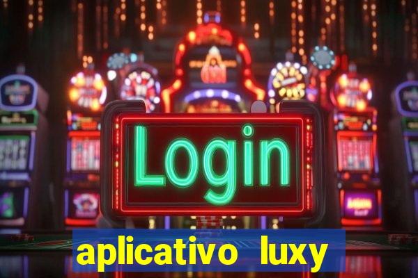 aplicativo luxy como funciona